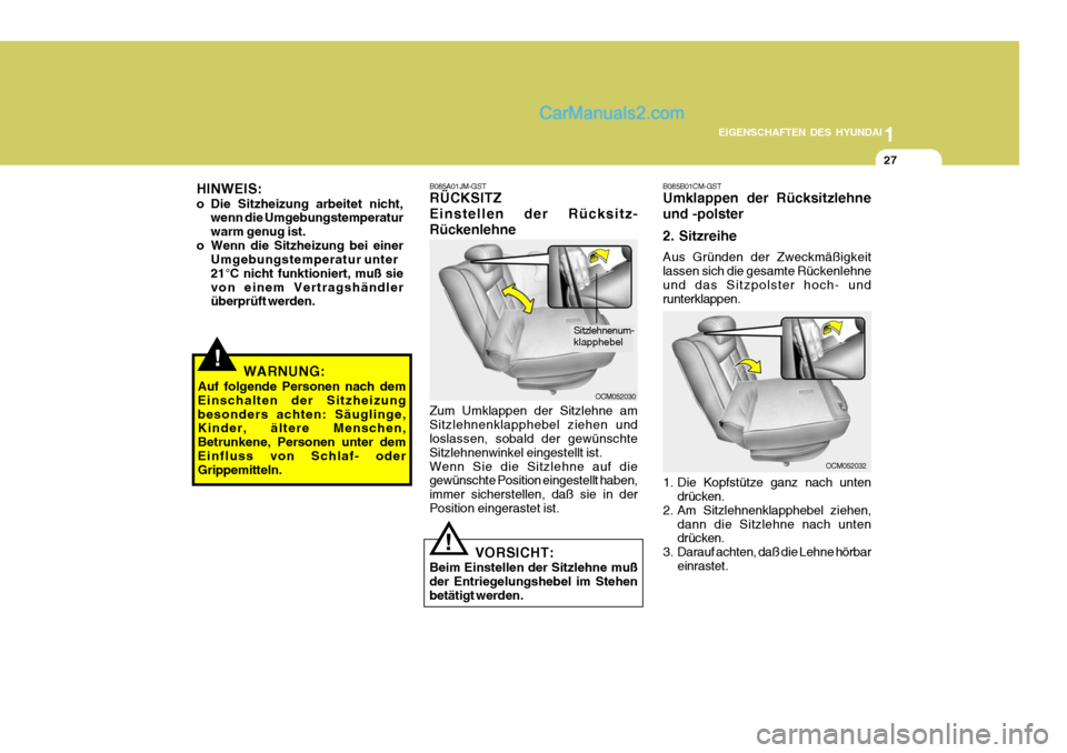 Hyundai Santa Fe 2006 Betriebsanleitung (in German) 1
EIGENSCHAFTEN DES HYUNDAI
27
HINWEIS:
o Die Sitzheizung arbeitet nicht, wenn die Umgebungstemperatur warm genug ist.
o Wenn die Sitzheizung bei einer Umgebungstemperatur unter21°C nicht funktionie Hyundai Santa Fe 2006 Betriebsanleitung (in German) 1
EIGENSCHAFTEN DES HYUNDAI
27
HINWEIS:
o Die Sitzheizung arbeitet nicht, wenn die Umgebungstemperatur warm genug ist.
o Wenn die Sitzheizung bei einer Umgebungstemperatur unter21°C nicht funktionie