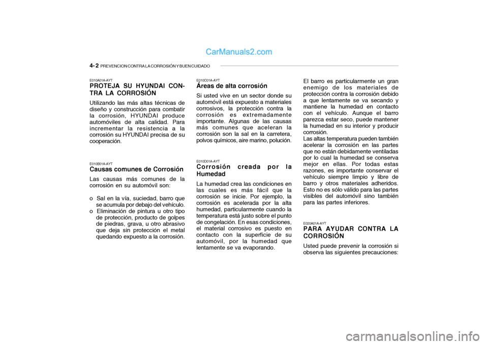 Hyundai Santa Fe 2006  Manual del propietario (in Spanish) 4- 2  
PREVENCION CONTRA LA CORROSIÓN Y BUEN CUIDADO
E010A01A-AYTPROTEJA SU HYUNDAI CON-
TRA LA CORROSIÓNUtilizando las más altas técnicas de
diseño y construcción para combatir
la corrosión, H