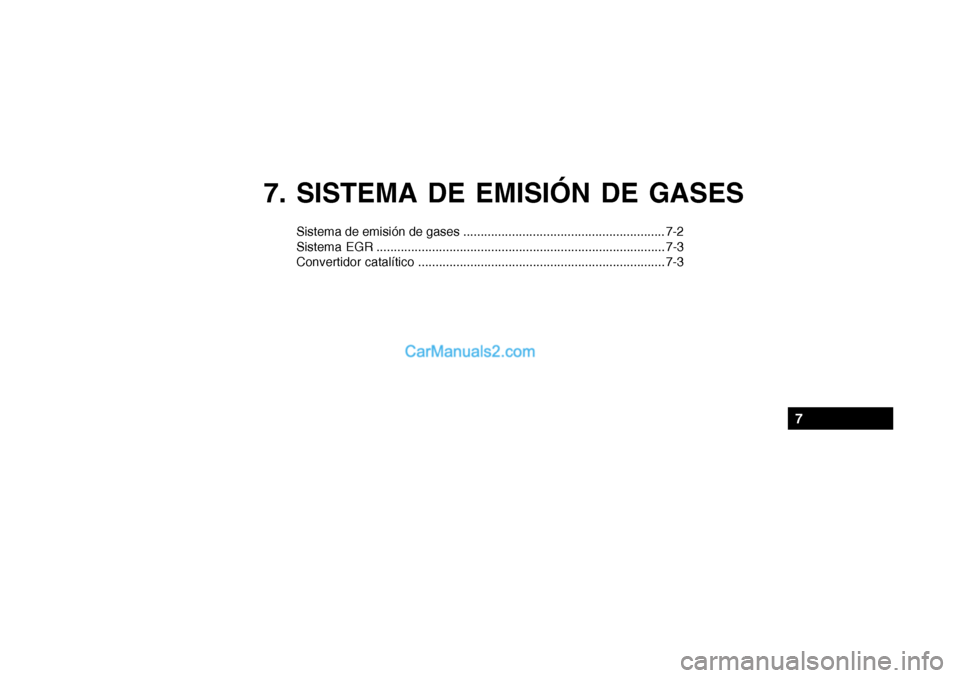 Hyundai Santa Fe 2006  Manual del propietario (in Spanish) 7. SISTEMA DE EMISIÓN DE GASES
Sistema de emisión de gases .......................................................... 7-2
Sistema EGR ................................................................