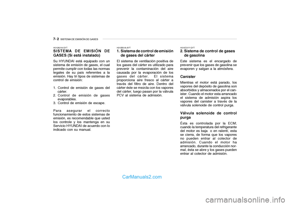 Hyundai Santa Fe 2006  Manual del propietario (in Spanish) 7- 2  
SISTEMA DE EMISIÓN DE GASES
H010A01A-GYTSISTEMA DE EMISIÓN DE
GASES (Si está instalado)Su HYUNDAI está equipado con un
sistema de emisión de gases, el cual
permite cumplir con todas las no