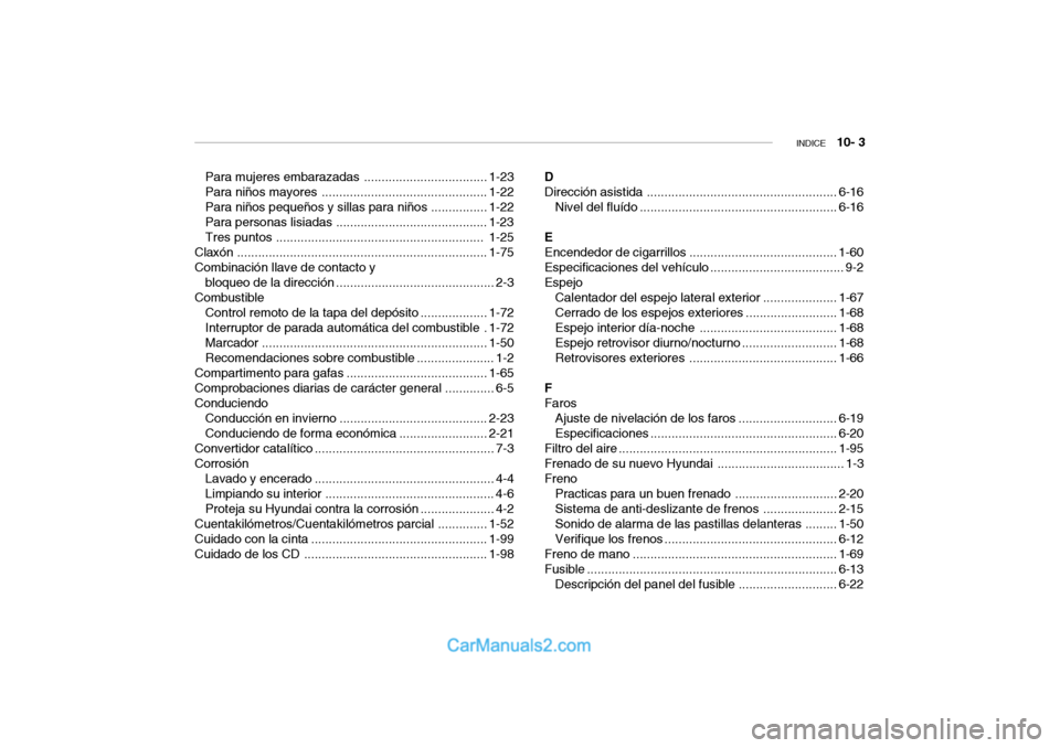 Hyundai Santa Fe 2006  Manual del propietario (in Spanish) INDICE
   10- 3
Para mujeres embarazadas...................................1-23
Para niños mayores...............................................1-22
Para niños pequeños y sillas para niños ......
