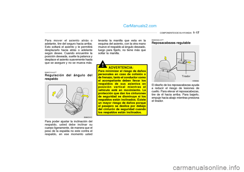 Hyundai Santa Fe 2006  Manual del propietario (in Spanish) COMPONENTES DE SU HYUNDAI
   1- 17HSM365
!
B080C01A-AYTRegulación del ángulo del
respaldoPara poder ajustar la inclinación del
respaldo, usted debe inclinar su
cuerpo ligeramente, de manera que el
