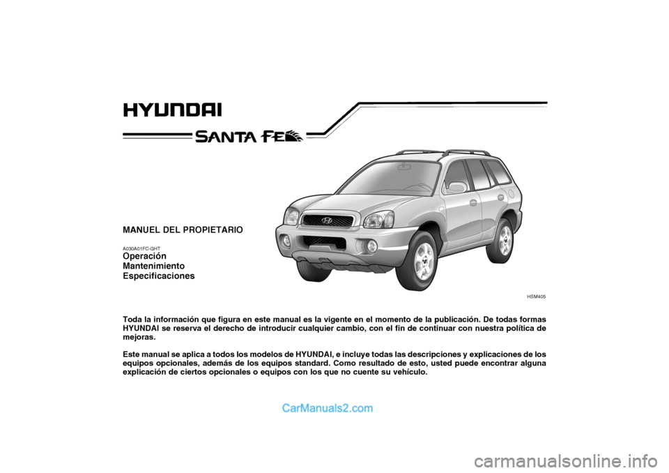 Hyundai Santa Fe 2006  Manual del propietario (in Spanish) MANUEL DEL PROPIETARIOA030A01FC-GHTOperación
Mantenimiento
EspecificacionesToda la información que figura en este manual es la vigente en el momento de la publicación. De todas formas
HYUNDAI se re