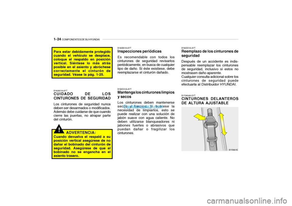 Hyundai Santa Fe 2006  Manual del propietario (in Spanish) 1- 24  
COMPONENTES DE SU HYUNDAI
!
B170A04A-GYTCINTURONES DELANTEROS
DE ALTURA AJUSTABLE
B170A01E
Para estar debidamente protegido
cuando el vehículo se desplace,
coloque el respaldo en posición
ve