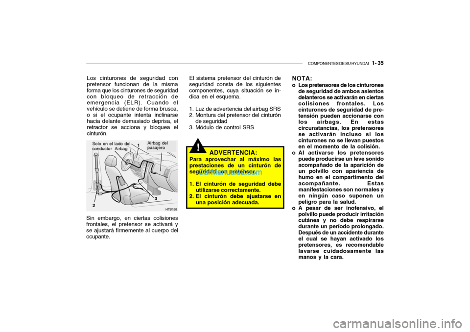 Hyundai Santa Fe 2006 Manual del propietario (in Spanish) COMPONENTES DE SU HYUNDAI
1- 35
!
Los cinturones de seguridad con
pretensor funcionan de la misma
forma que los cinturones de seguridad
con bloqueo de retracción de
emergencia (ELR). Cuando el
veh Hyundai Santa Fe 2006 Manual del propietario (in Spanish) COMPONENTES DE SU HYUNDAI
1- 35
!
Los cinturones de seguridad con
pretensor funcionan de la misma
forma que los cinturones de seguridad
con bloqueo de retracción de
emergencia (ELR). Cuando el
veh