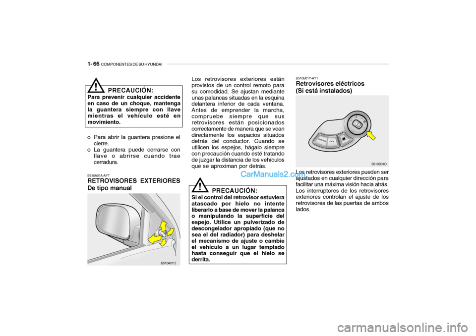Hyundai Santa Fe 2006  Manual del propietario (in Spanish) 1- 66  
COMPONENTES DE SU HYUNDAI
Los retrovisores exteriores pueden ser
ajustados en cualquier dirección para
facilitar una máxima visión hacia atrás.
Los interruptores de los retrovisores
exteri