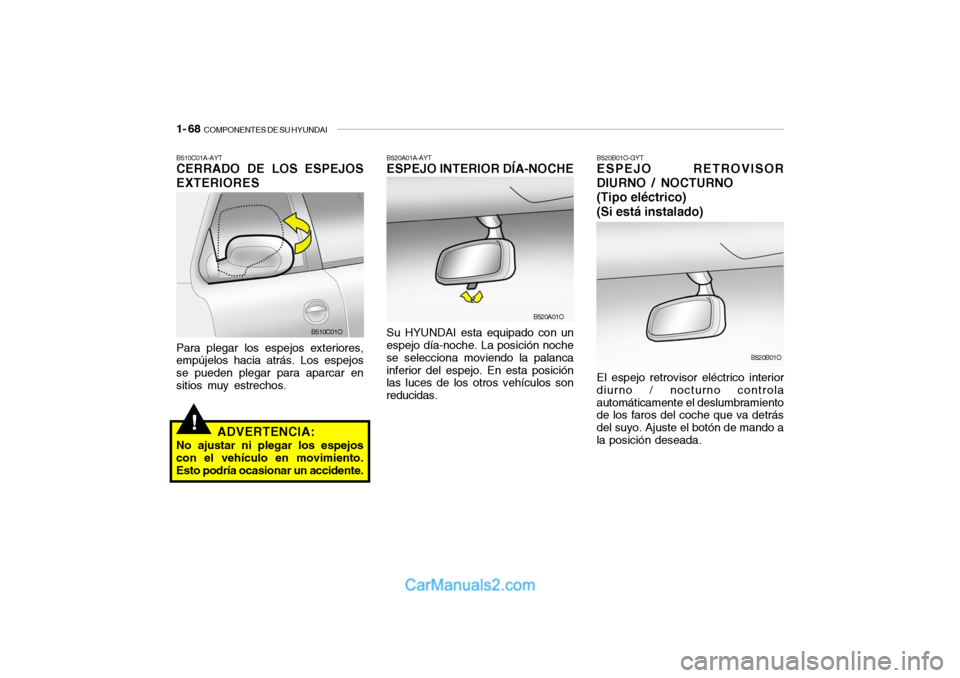 Hyundai Santa Fe 2006  Manual del propietario (in Spanish) 1- 68  
COMPONENTES DE SU HYUNDAI
B520A01A-AYTESPEJO INTERIOR DÍA-NOCHESu HYUNDAI esta equipado con un
espejo día-noche. La posición noche
se selecciona moviendo la palanca
inferior del espejo. En 