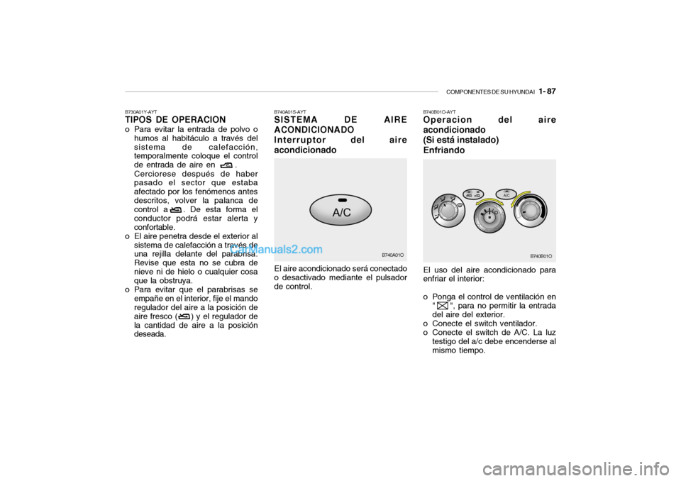 Hyundai Santa Fe 2006  Manual del propietario (in Spanish) COMPONENTES DE SU HYUNDAI
   1- 87
B740B01O-AYTOperacion del aire
acondicionado
(Si está instalado)
EnfriandoEl uso del aire acondicionado para
enfriar el interior:
o Ponga el control de ventilación