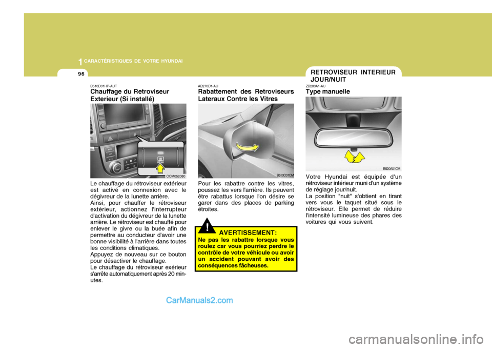 Hyundai Santa Fe 2006  Manuel du propriétaire (in French) 1CARACTÉRISTIQUES DE VOTRE HYUNDAI
96RETROVISEUR INTERIEUR JOUR/NUIT
ZB280A1-AU Type manuelle Votre Hyundai est équipée dun
rétroviseur intérieur muni dun système de réglage jour/nuit.
La pos