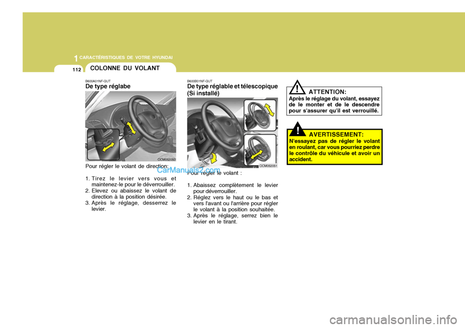 Hyundai Santa Fe 2006  Manuel du propriétaire (in French) 1CARACTÉRISTIQUES DE VOTRE HYUNDAI
112
!
ATTENTION:
Après le réglage du volant, essayez de le monter et de le descendre pour sassurer quil est verrouillé.
AVERTISSEMENT:
Nessayez pas de régler