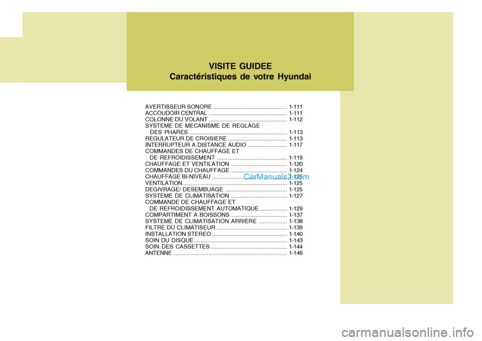 Hyundai Santa Fe 2006  Manuel du propriétaire (in French) AVERTISSEUR SONORE.............................................. 1-111
ACCOUDOIR CENTRAL ................................................. 1-111
COLONNE DU  VOLANT ....................................