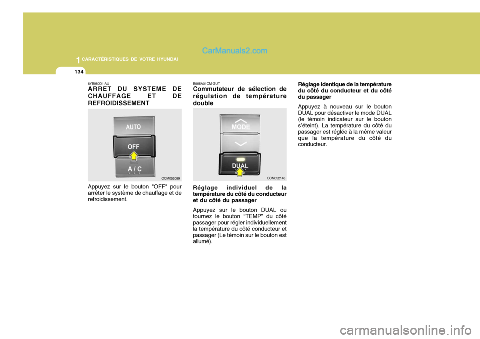 Hyundai Santa Fe 2006  Manuel du propriétaire (in French) 1CARACTÉRISTIQUES DE VOTRE HYUNDAI
134
6YB980D1-AU ARRET DU SYSTEME DE CHAUFFAGE ET DEREFROIDISSEMENT Appuyez sur le bouton "OFF" pour arrêter le système de chauffage et de refroidissement.
OCM0520