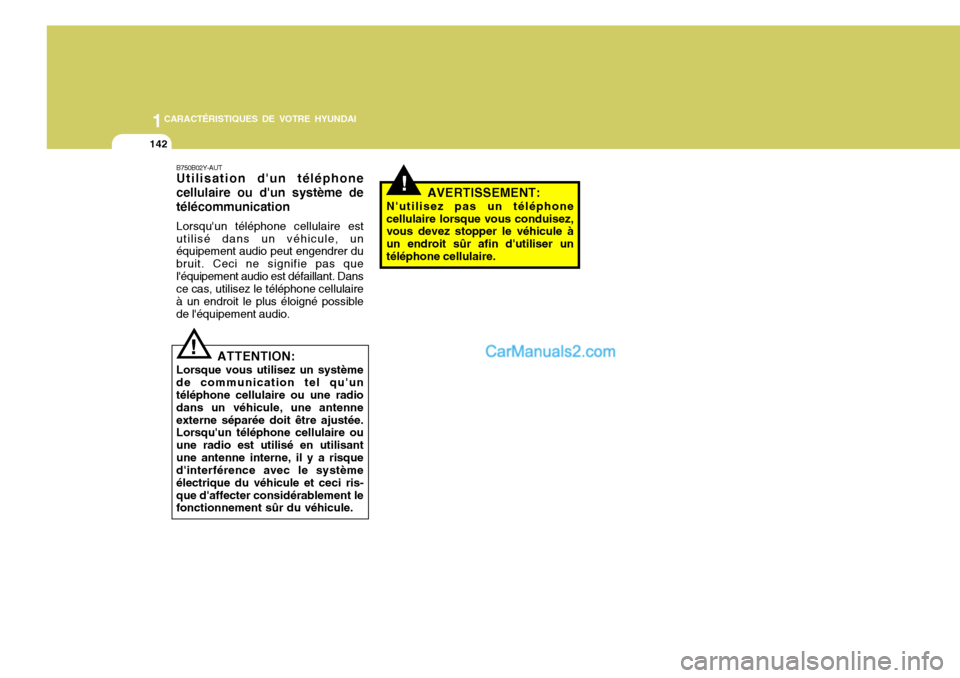 Hyundai Santa Fe 2006  Manuel du propriétaire (in French) 1CARACTÉRISTIQUES DE VOTRE HYUNDAI
142
!
B750B02Y-AUT Utilisation dun téléphone cellulaire ou dun système detélécommunication Lorsquun téléphone cellulaire est utilisé dans un véhicule, u