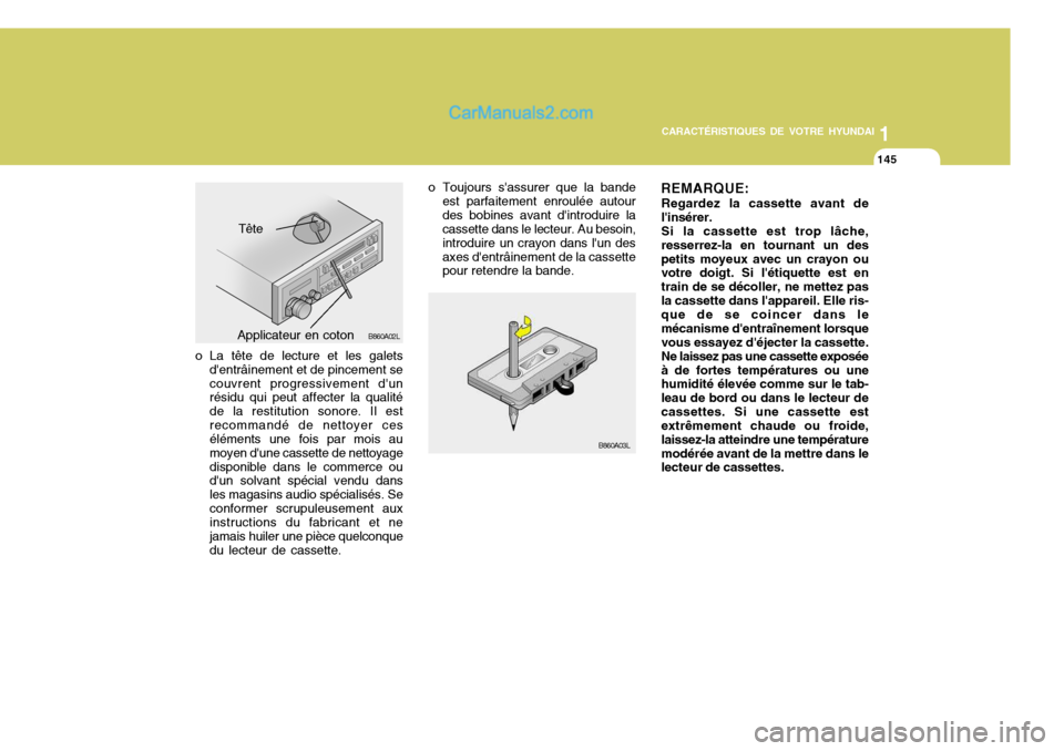 Hyundai Santa Fe 2006  Manuel du propriétaire (in French) 1
CARACTÉRISTIQUES DE VOTRE HYUNDAI
145
1
CARACTÉRISTIQUES DE VOTRE HYUNDAI
145
REMARQUE: Regardez la cassette avant de linsérer.Si la cassette est trop lâche,resserrez-la en tournant un despetit