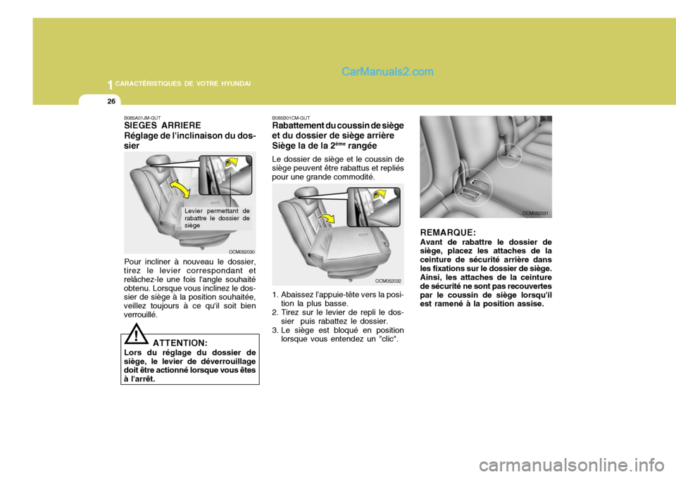 Hyundai Santa Fe 2006  Manuel du propriétaire (in French) 1CARACTÉRISTIQUES DE VOTRE HYUNDAI
26
OCM052032
B085B01CM-GUT Rabattement du coussin de siège et du dossier de siège arrière Siège la de la 2
éme
 rangée
Le dossier de siège et le coussin de s
