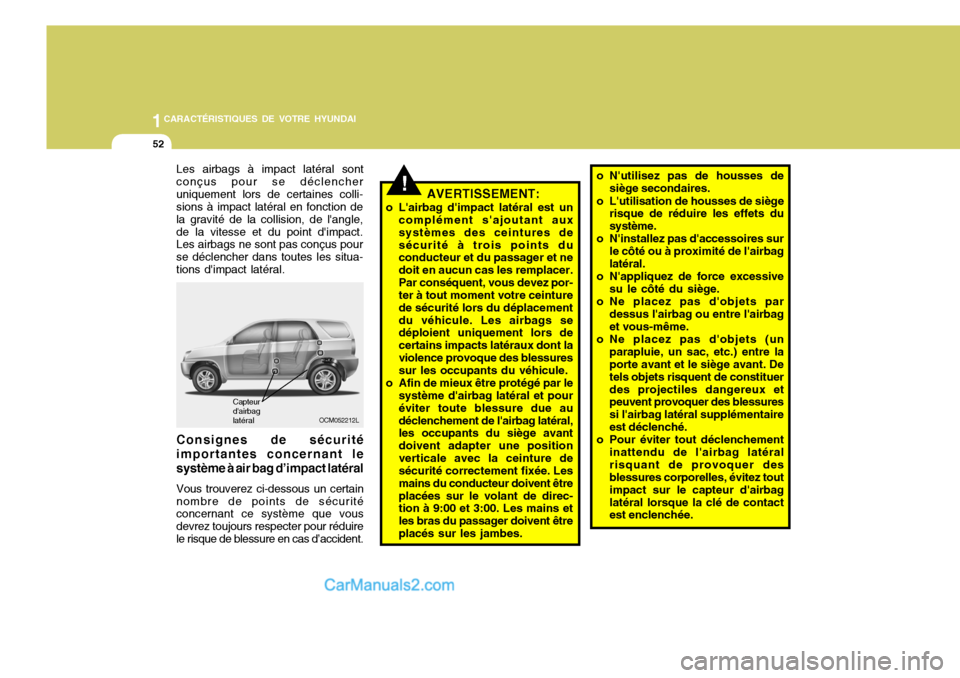 Hyundai Santa Fe 2006 Manuel du propriétaire (in French) 1CARACTÉRISTIQUES DE VOTRE HYUNDAI
52
Capteur dairbag latéral
OCM052212L
Consignes de sécurité importantes concernant le système à air bag d’impact latéral Vous trouverez ci-dessous un certa Hyundai Santa Fe 2006 Manuel du propriétaire (in French) 1CARACTÉRISTIQUES DE VOTRE HYUNDAI
52
Capteur dairbag latéral
OCM052212L
Consignes de sécurité importantes concernant le système à air bag d’impact latéral Vous trouverez ci-dessous un certa