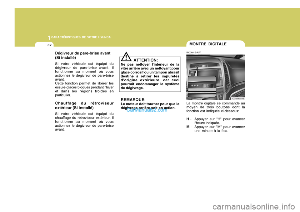 Hyundai Santa Fe 2006  Manuel du propriétaire (in French) 1CARACTÉRISTIQUES DE VOTRE HYUNDAI
82MONTRE DIGITALE
B400A01E-AUT
OCM052116
La montre digitale se commande au
moyen de trois boutons dont la fonction est indiquée ci-dessous: H  - Appuyer sur "H" po