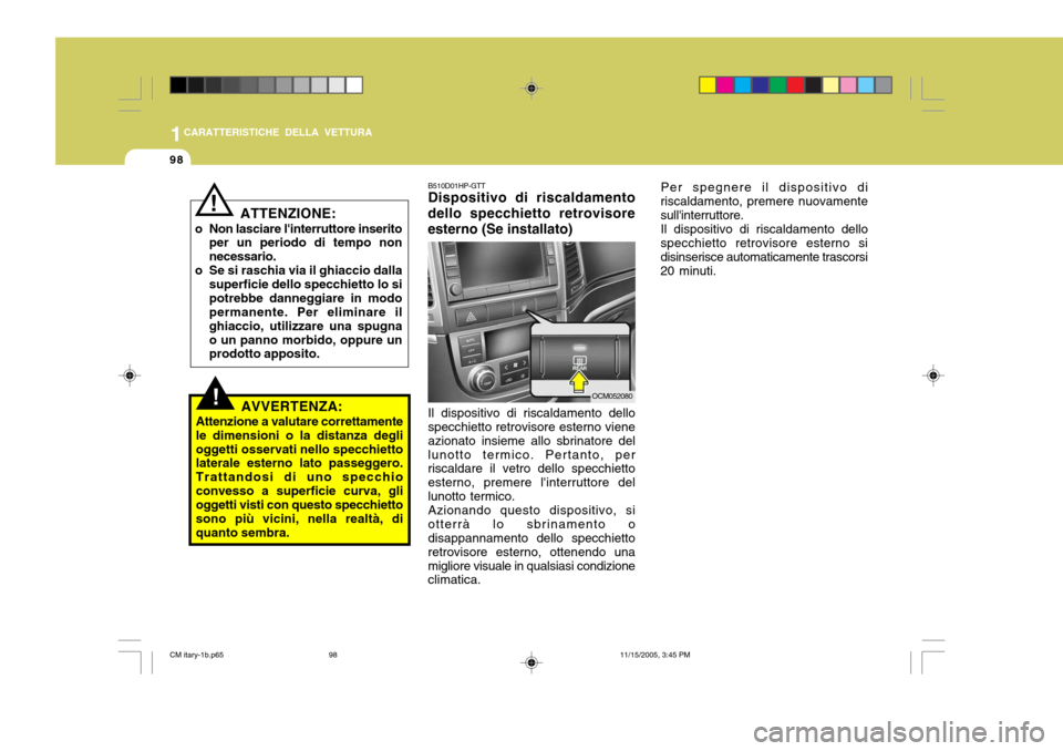 Hyundai Santa Fe 2006  Manuale del proprietario (in Italian) 1CARATTERISTICHE DELLA VETTURA
98
Per spegnere il dispositivo di
riscaldamento, premere nuovamente sullinterruttore. Il dispositivo di riscaldamento dello
specchietto retrovisore esterno sidisinseris