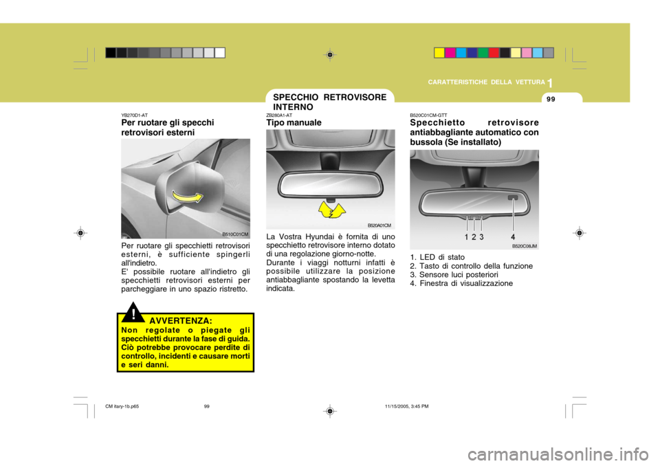 Hyundai Santa Fe 2006  Manuale del proprietario (in Italian) 1
CARATTERISTICHE DELLA VETTURA
99
YB270D1-AT Per ruotare gli specchi retrovisori esterni Per ruotare gli specchietti retrovisori esterni, è sufficiente spingerliallindietro.E possibile ruotare all