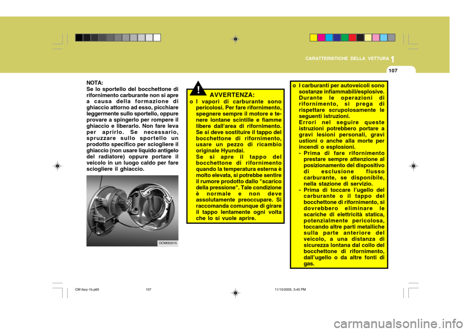 Hyundai Santa Fe 2006 Manuale del proprietario (in Italian) 1
CARATTERISTICHE DELLA VETTURA
107
NOTA:
Se lo sportello del bocchettone di rifornimento carburante non si apre a causa della formazione di ghiaccio attorno ad esso, picchiareleggermente sullo sporte Hyundai Santa Fe 2006 Manuale del proprietario (in Italian) 1
CARATTERISTICHE DELLA VETTURA
107
NOTA:
Se lo sportello del bocchettone di rifornimento carburante non si apre a causa della formazione di ghiaccio attorno ad esso, picchiareleggermente sullo sporte