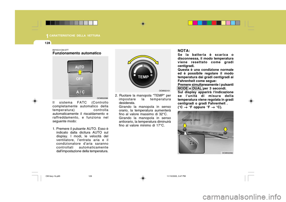 Hyundai Santa Fe 2006 Manuale del proprietario (in Italian) 1CARATTERISTICHE DELLA VETTURA
128
OCM052098
B970C01CM-GTT Funzionamento automatico Il sistema FATC (Controllo completamente automatico dellatemperatura) controlla automaticamente il riscaldamento e r Hyundai Santa Fe 2006 Manuale del proprietario (in Italian) 1CARATTERISTICHE DELLA VETTURA
128
OCM052098
B970C01CM-GTT Funzionamento automatico Il sistema FATC (Controllo completamente automatico dellatemperatura) controlla automaticamente il riscaldamento e r
