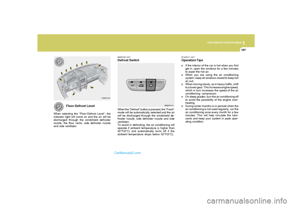Hyundai Santa Fe 2005 Owners Manual 1
FEATURES OF YOUR HYUNDAI
107
B980F02O-AATDefrost Switch
B980F01O
When the "Defrost" button is pressed, the "Fresh"
mode will be automatically selected and the air
will be discharged through the wind Hyundai Santa Fe 2005 Owners Manual 1
FEATURES OF YOUR HYUNDAI
107
B980F02O-AATDefrost Switch
B980F01O
When the "Defrost" button is pressed, the "Fresh"
mode will be automatically selected and the air
will be discharged through the wind