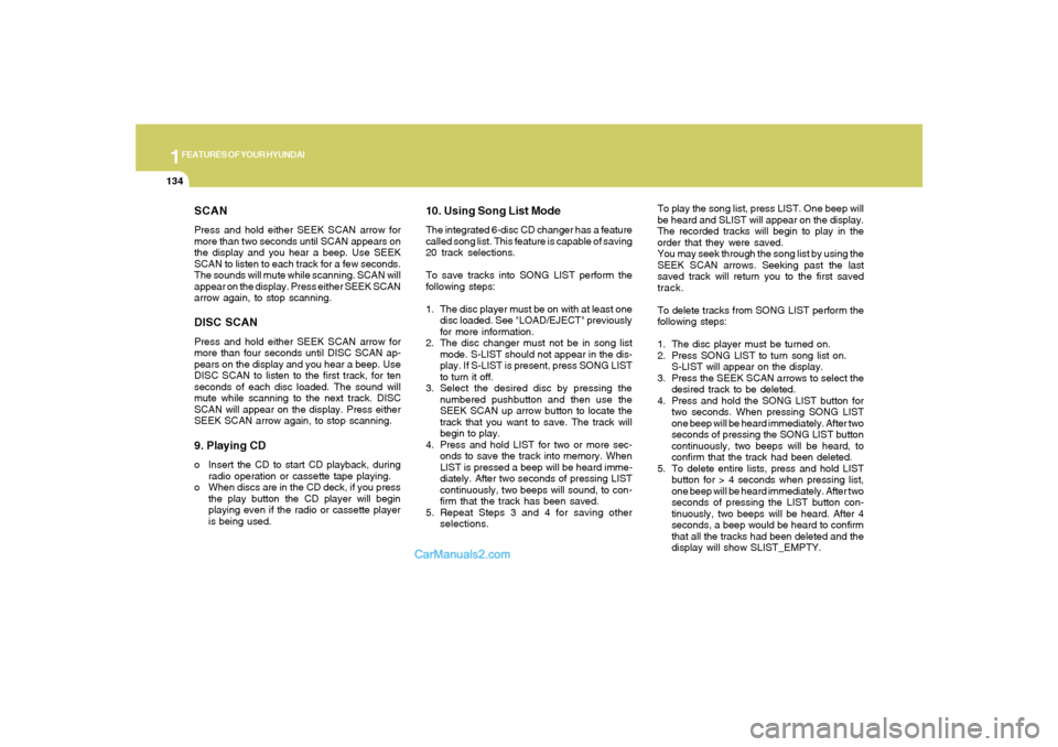 Hyundai Santa Fe 2005  Owners Manual 1FEATURES OF YOUR HYUNDAI
134
SCANPress and hold either SEEK SCAN arrow for
more than two seconds until SCAN appears on
the display and you hear a beep. Use SEEK
SCAN to listen to each track for a few