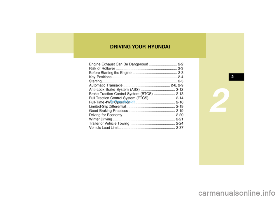 Hyundai Santa Fe 2005  Owners Manual DRIVING YOUR  HYUNDAI
2
Engine Exhaust Can Be Dangerous! ............................ 2-2
Risk of Rollover ............................................................ 2-3
Before Starting the Engine .