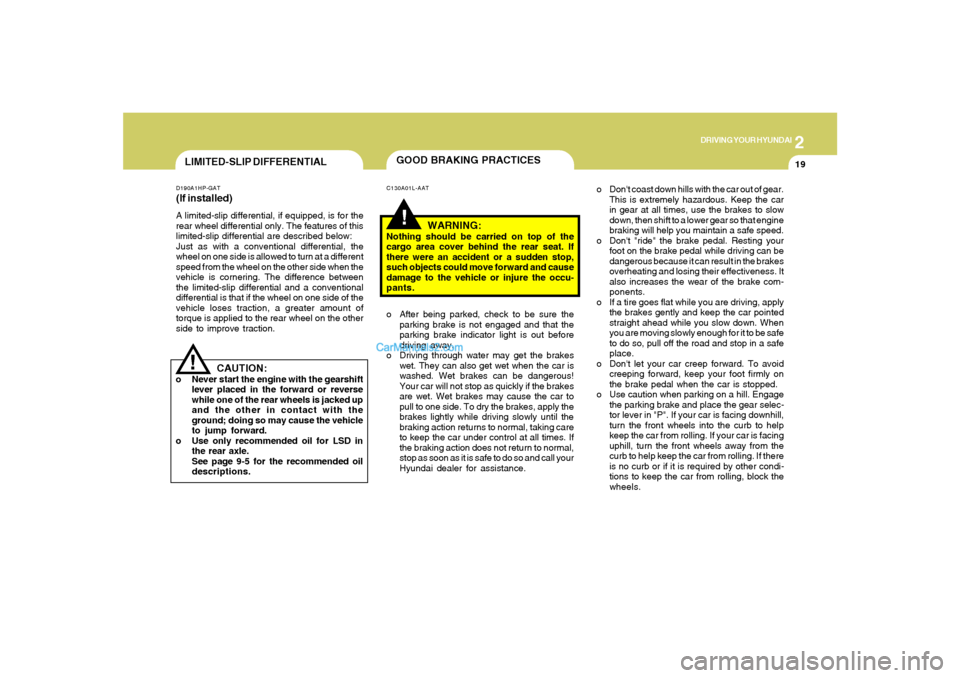 Hyundai Santa Fe 2005 Owners Manual 2
DRIVING YOUR HYUNDAI
19
LIMITED-SLIP DIFFERENTIALD190A1HP-GAT(If installed)A limited-slip differential, if equipped, is for the
rear wheel differential only. The features of this
limited-slip differ Hyundai Santa Fe 2005 Owners Manual 2
DRIVING YOUR HYUNDAI
19
LIMITED-SLIP DIFFERENTIALD190A1HP-GAT(If installed)A limited-slip differential, if equipped, is for the
rear wheel differential only. The features of this
limited-slip differ
