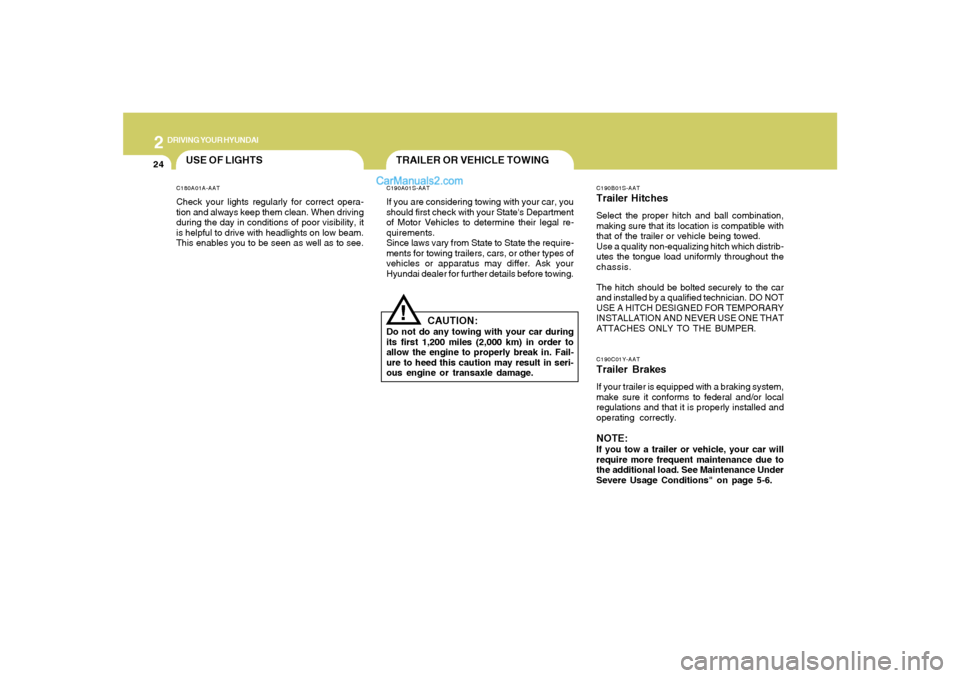 Hyundai Santa Fe 2005 Owners Manual 2
DRIVING YOUR HYUNDAI
24
C190B01S-AATTrailer HitchesSelect the proper hitch and ball combination,
making sure that its location is compatible with
that of the trailer or vehicle being towed.
Use a qu Hyundai Santa Fe 2005 Owners Manual 2
DRIVING YOUR HYUNDAI
24
C190B01S-AATTrailer HitchesSelect the proper hitch and ball combination,
making sure that its location is compatible with
that of the trailer or vehicle being towed.
Use a qu