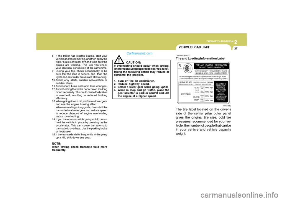 Hyundai Santa Fe 2005 Owners Manual 2
DRIVING YOUR HYUNDAI
27
8. If the trailer has electric brakes, start your
vehicle and trailer moving, and then apply the
trailer brake controller by hand to be sure the
brakes are working. This lets Hyundai Santa Fe 2005 Owners Manual 2
DRIVING YOUR HYUNDAI
27
8. If the trailer has electric brakes, start your
vehicle and trailer moving, and then apply the
trailer brake controller by hand to be sure the
brakes are working. This lets