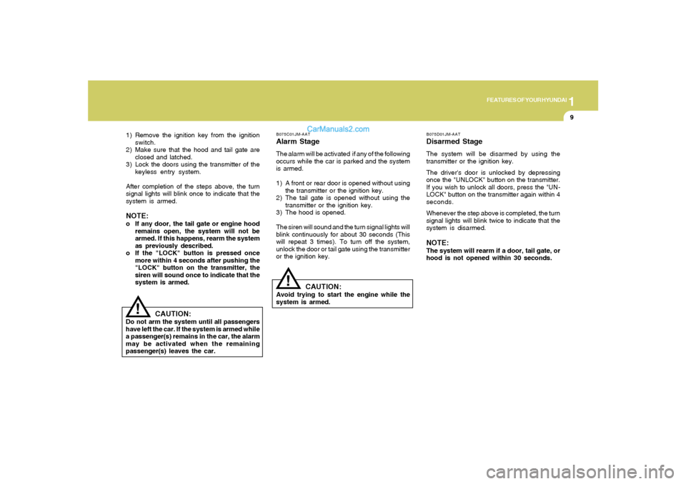 Hyundai Santa Fe 2005 User Guide 1
FEATURES OF YOUR HYUNDAI
9
B075C01JM-AATAlarm StageThe alarm will be activated if any of the following
occurs while the car is parked and the system
is armed.
1) A front or rear door is opened with Hyundai Santa Fe 2005 User Guide 1
FEATURES OF YOUR HYUNDAI
9
B075C01JM-AATAlarm StageThe alarm will be activated if any of the following
occurs while the car is parked and the system
is armed.
1) A front or rear door is opened with