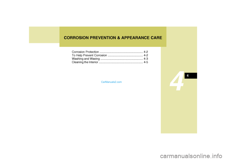 Hyundai Santa Fe 2005 Owners Manual 4
Corrosion Protection ..................................................... 4-2
To Help Prevent Corrosion ........................................... 4-2
Washing and Waxing .......................... Hyundai Santa Fe 2005 Owners Manual 4
Corrosion Protection ..................................................... 4-2
To Help Prevent Corrosion ........................................... 4-2
Washing and Waxing ..........................