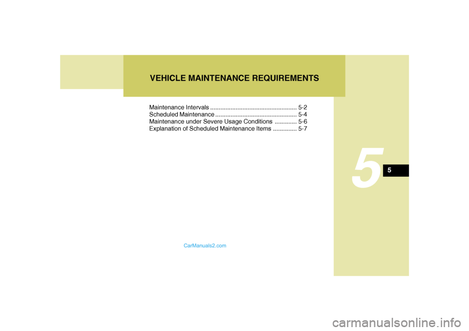 Hyundai Santa Fe 2005 Owners Manual 5
Maintenance Intervals ................................................... 5-2
Scheduled Maintenance ................................................ 5-4
Maintenance under Severe Usage Conditions ... Hyundai Santa Fe 2005 Owners Manual 5
Maintenance Intervals ................................................... 5-2
Scheduled Maintenance ................................................ 5-4
Maintenance under Severe Usage Conditions ...