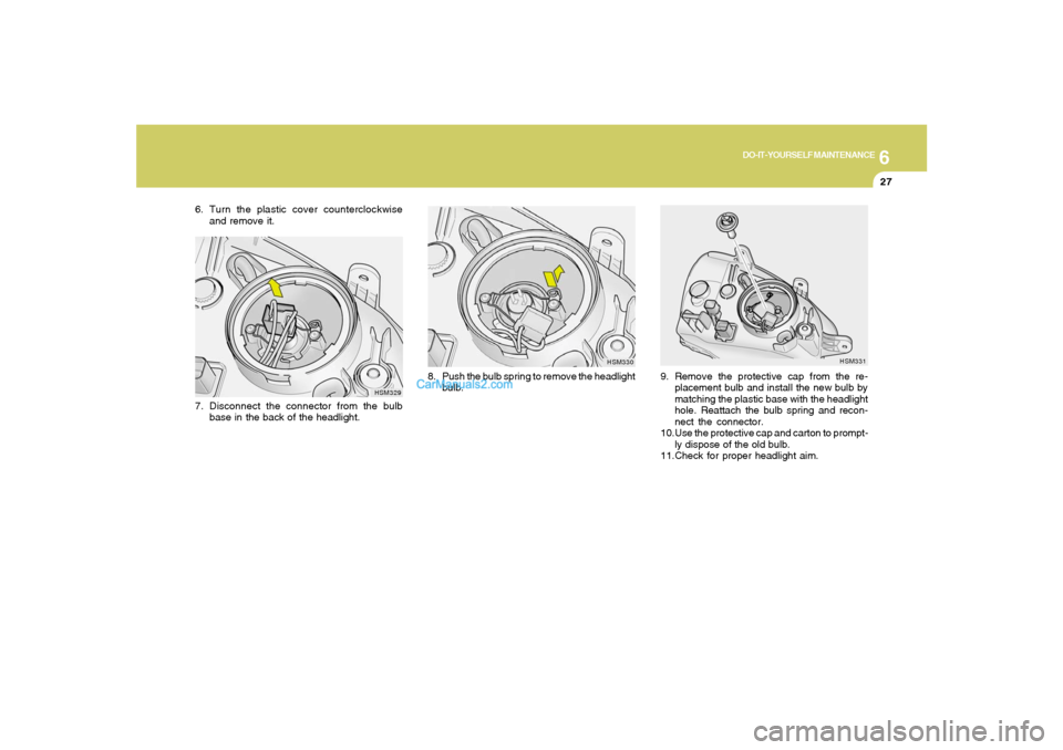 Hyundai Santa Fe 2005 Owners Manual 6
DO-IT-YOURSELF MAINTENANCE
27
9. Remove the protective cap from the re-
placement bulb and install the new bulb by
matching the plastic base with the headlight
hole. Reattach the bulb spring and rec Hyundai Santa Fe 2005 Owners Manual 6
DO-IT-YOURSELF MAINTENANCE
27
9. Remove the protective cap from the re-
placement bulb and install the new bulb by
matching the plastic base with the headlight
hole. Reattach the bulb spring and rec