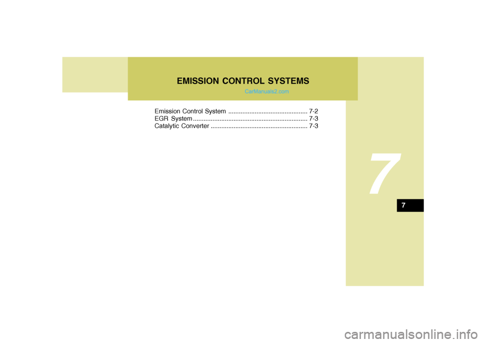 Hyundai Santa Fe 2005 Owners Manual 7
Emission Control System ............................................. 7-2
EGR System ................................................................. 7-3
Catalytic Converter ....................... Hyundai Santa Fe 2005 Owners Manual 7
Emission Control System ............................................. 7-2
EGR System ................................................................. 7-3
Catalytic Converter .......................