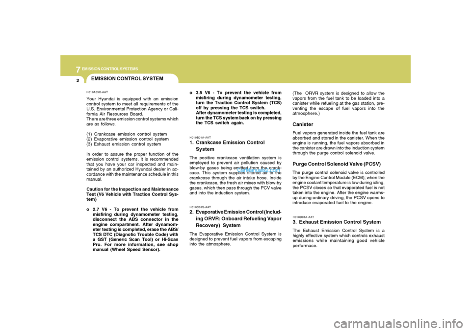 Hyundai Santa Fe 2005 Owners Manual 7
EMISSION CONTROL SYSTEMS2
EMISSION CONTROL SYSTEM
H010D01A-AAT3. Exhaust Emission Control SystemThe Exhaust Emission Control System is a
highly effective system which controls exhaust
emissions whil Hyundai Santa Fe 2005 Owners Manual 7
EMISSION CONTROL SYSTEMS2
EMISSION CONTROL SYSTEM
H010D01A-AAT3. Exhaust Emission Control SystemThe Exhaust Emission Control System is a
highly effective system which controls exhaust
emissions whil