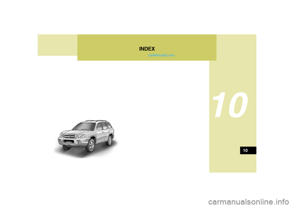 Hyundai Santa Fe 2005 Owners Manual 10
INDEX
10 Hyundai Santa Fe 2005 Owners Manual 10
INDEX
10