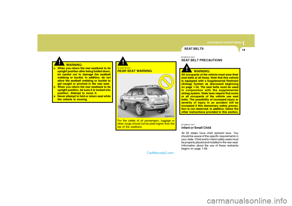 Hyundai Santa Fe 2005 Owners Guide 1
FEATURES OF YOUR HYUNDAI
19
!
SEAT BELTSB150B03Y-AATInfant or Small ChildAll 50 states have child restraint laws. You
should be aware of the specific requirements in
your state. Child and/or infant Hyundai Santa Fe 2005 Owners Guide 1
FEATURES OF YOUR HYUNDAI
19
!
SEAT BELTSB150B03Y-AATInfant or Small ChildAll 50 states have child restraint laws. You
should be aware of the specific requirements in
your state. Child and/or infant