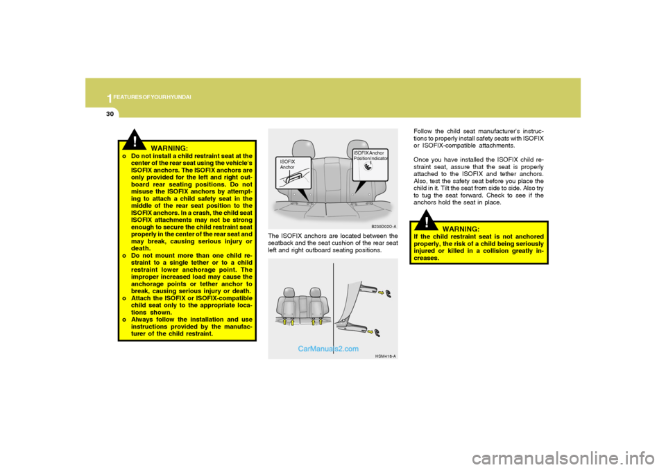 Hyundai Santa Fe 2005 Service Manual 1FEATURES OF YOUR HYUNDAI30
!
WARNING:
If the child restraint seat is not anchored
properly, the risk of a child being seriously
injured or killed in a collision greatly in-
creases. The ISOFIX anchor Hyundai Santa Fe 2005 Service Manual 1FEATURES OF YOUR HYUNDAI30
!
WARNING:
If the child restraint seat is not anchored
properly, the risk of a child being seriously
injured or killed in a collision greatly in-
creases. The ISOFIX anchor