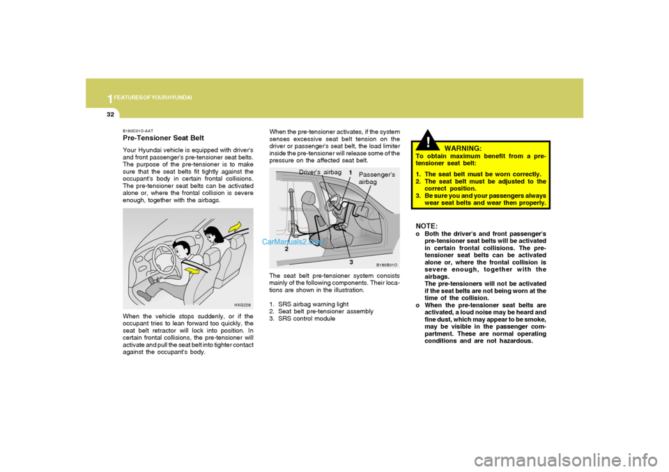 Hyundai Santa Fe 2005 Service Manual 1FEATURES OF YOUR HYUNDAI32
NOTE:o Both the drivers and front passengers
pre-tensioner seat belts will be activated
in certain frontal collisions. The pre-
tensioner seat belts can be activated
alon Hyundai Santa Fe 2005 Service Manual 1FEATURES OF YOUR HYUNDAI32
NOTE:o Both the drivers and front passengers
pre-tensioner seat belts will be activated
in certain frontal collisions. The pre-
tensioner seat belts can be activated
alon