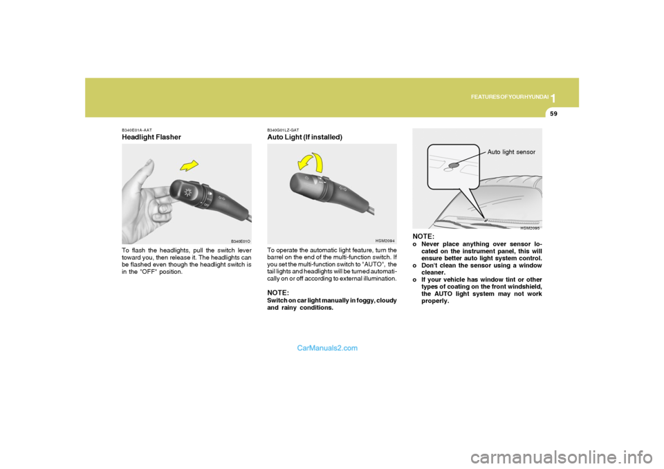 Hyundai Santa Fe 2005 Repair Manual 1
FEATURES OF YOUR HYUNDAI
59
B340E01A-AATHeadlight FlasherTo flash the headlights, pull the switch lever
toward you, then release it. The headlights can
be flashed even though the headlight switch is Hyundai Santa Fe 2005 Repair Manual 1
FEATURES OF YOUR HYUNDAI
59
B340E01A-AATHeadlight FlasherTo flash the headlights, pull the switch lever
toward you, then release it. The headlights can
be flashed even though the headlight switch is