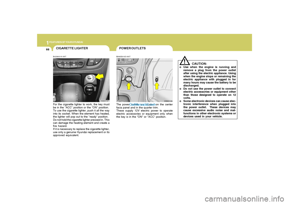 Hyundai Santa Fe 2005 Manual PDF 1FEATURES OF YOUR HYUNDAI66
POWER OUTLETSB500D010O-AATThe power outlets are located on the center
facia panel and in the quarter trim.
These supply 12V electric power to operate
electric accessories o Hyundai Santa Fe 2005 Manual PDF 1FEATURES OF YOUR HYUNDAI66
POWER OUTLETSB500D010O-AATThe power outlets are located on the center
facia panel and in the quarter trim.
These supply 12V electric power to operate
electric accessories o