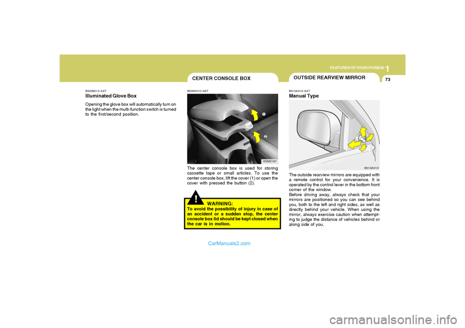 Hyundai Santa Fe 2005 Owners Manual 1
FEATURES OF YOUR HYUNDAI
73
B500B01O-AATIlluminated Glove BoxOpening the glove box will automatically turn on
the light when the multi-function switch is turned
to the first/second position.
!
B505A Hyundai Santa Fe 2005 Owners Manual 1
FEATURES OF YOUR HYUNDAI
73
B500B01O-AATIlluminated Glove BoxOpening the glove box will automatically turn on
the light when the multi-function switch is turned
to the first/second position.
!
B505A