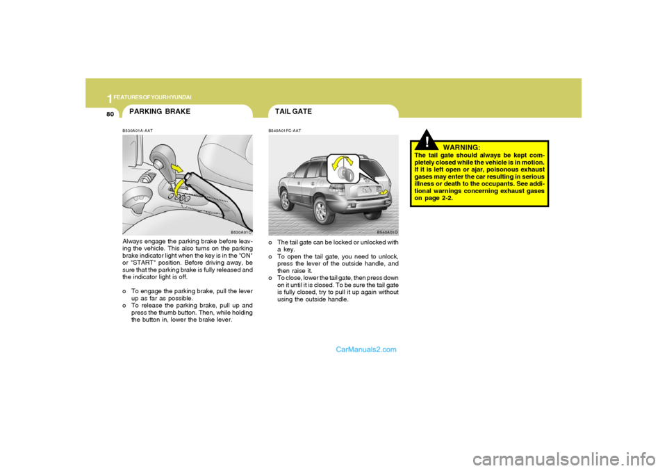 Hyundai Santa Fe 2005 Owners Manual 1FEATURES OF YOUR HYUNDAI80
PARKING BRAKEB530A01A-AATAlways engage the parking brake before leav-
ing the vehicle. This also turns on the parking
brake indicator light when the key is in the "ON"
or " Hyundai Santa Fe 2005 Owners Manual 1FEATURES OF YOUR HYUNDAI80
PARKING BRAKEB530A01A-AATAlways engage the parking brake before leav-
ing the vehicle. This also turns on the parking
brake indicator light when the key is in the "ON"
or "