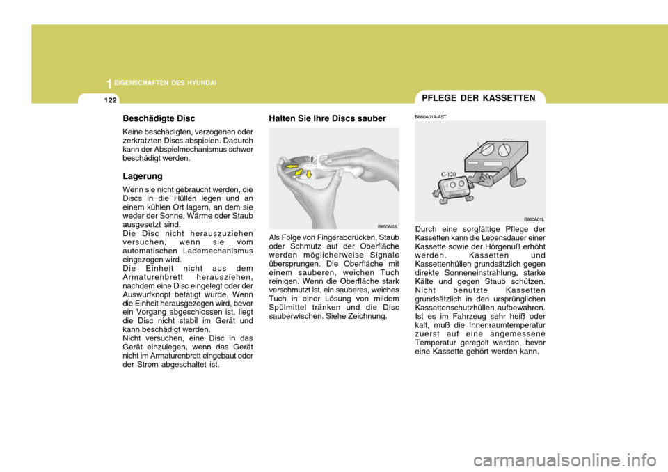 Hyundai Santa Fe 2005  Betriebsanleitung (in German) 1EIGENSCHAFTEN DES HYUNDAI
122PFLEGE DER KASSETTEN
Durch eine sorgfältige Pflege der
Kassetten kann die Lebensdauer einer Kassette sowie der Hörgenuß erhöhtwerden. Kassetten und Kassettenhüllen g