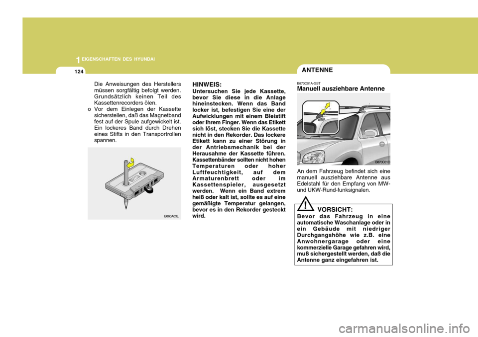 Hyundai Santa Fe 2005  Betriebsanleitung (in German) 1EIGENSCHAFTEN DES HYUNDAI
124ANTENNE
B870C01A-GST Manuell ausziehbare Antenne An dem Fahrzeug befindet sich eine
manuell ausziehbare Antenne aus Edelstahl für den Empfang von MW- und UKW-Rund-funksi