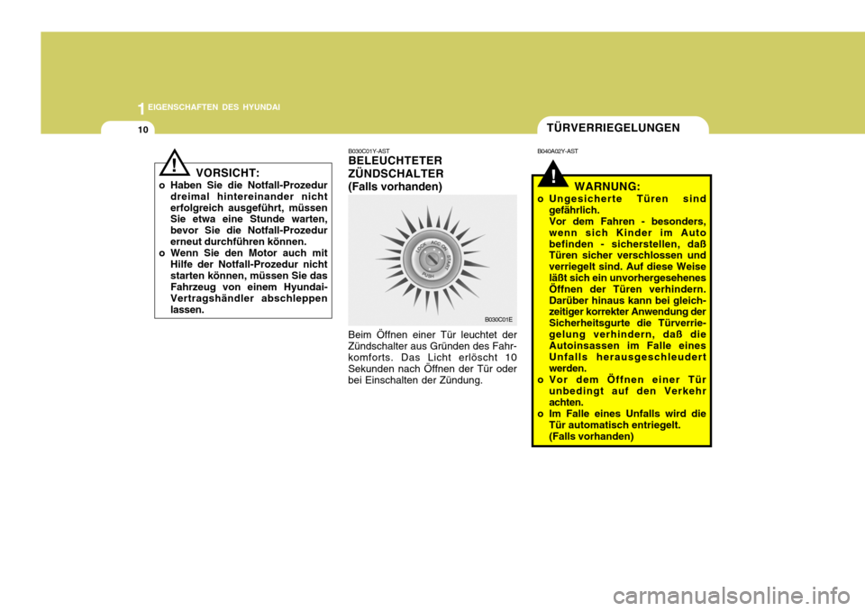 Hyundai Santa Fe 2005  Betriebsanleitung (in German) 1EIGENSCHAFTEN DES HYUNDAI
10TÜRVERRIEGELUNGEN
!
B030C01Y-AST BELEUCHTETER ZÜNDSCHALTER(Falls vorhanden) Beim Öffnen einer Tür leuchtet der
Zündschalter aus Gründen des Fahr- komforts. Das Licht