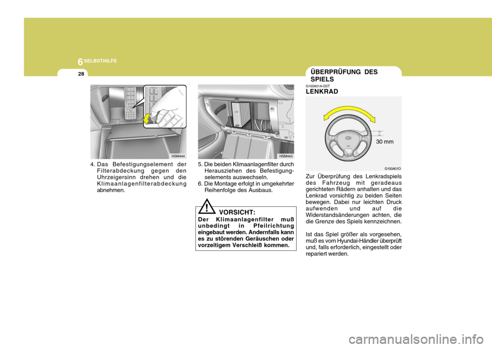 Hyundai Santa Fe 2005 Betriebsanleitung (in German) 6SELBSTHILFE
28ÜBERPRÜFUNG DES SPIELS
HSM444
4. Das Befestigungselement der Filterabdeckung gegen den Uhrzeigersinn drehen und die Klimaanlagenfilterabdeckungabnehmen.HSM443
5. Die beiden Klimaanlag Hyundai Santa Fe 2005 Betriebsanleitung (in German) 6SELBSTHILFE
28ÜBERPRÜFUNG DES SPIELS
HSM444
4. Das Befestigungselement der Filterabdeckung gegen den Uhrzeigersinn drehen und die Klimaanlagenfilterabdeckungabnehmen.HSM443
5. Die beiden Klimaanlag