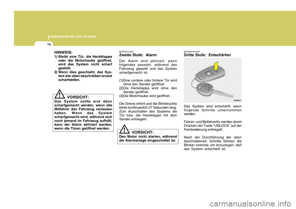 Hyundai Santa Fe 2005  Betriebsanleitung (in German) 1EIGENSCHAFTEN DES HYUNDAI
14
B070D01HP-GST Dritte Stufe:  Entschärfen Das System wird entschärft, wenn folgende Schritte unternommen werden: Fahrer- und Beifahrertür werden durch Drücken der Tast